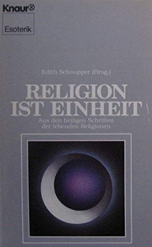 Schnapper, Edith Religion ist Einheit: Aus den heiligen Schriften der lebenden Religionen (Knaur Taschenbücher. Esoterik)