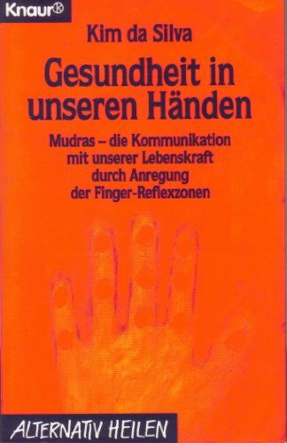 DaSilva, Kim Gesundheit in unseren Händen. Mudras - die Kommunikation mit unserer Lebenskraft durch Anregung der Finger-Reflexzonen