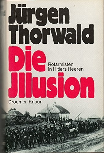 Thorwald, Jürgen Die Illusion.. Rotarmisten in Hitlers Heeren.