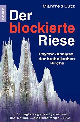 Lütz, Manfred Der blockierte Riese: Psycho-Analyse der katholischen Kirche
