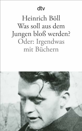 Böll, Heinrich Was soll aus dem Jungen bloß werden? Oder: Irgendwas mit Büchern