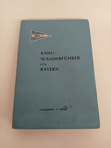 Gründl, Hermann u.a. Kanu-Wanderführer für Bayern