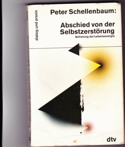 Schellenbaum, Peter Abschied von der Selbstzerstörung. Befreiung der Lebensenergie