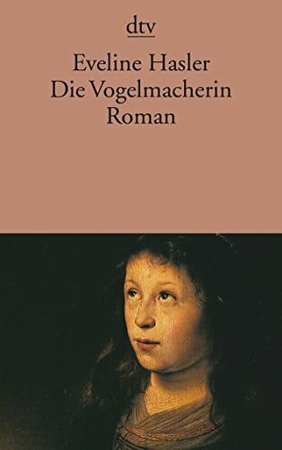 Hasler, Eveline Die Vogelmacherin: Die Geschichte von Hexenkindern, Roman