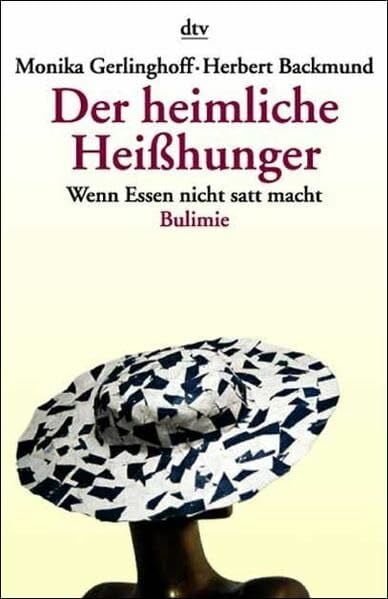 Gerlinghoff, Monika Der heimliche Heißhunger: Wenn Essen nicht satt macht – Bulimie
