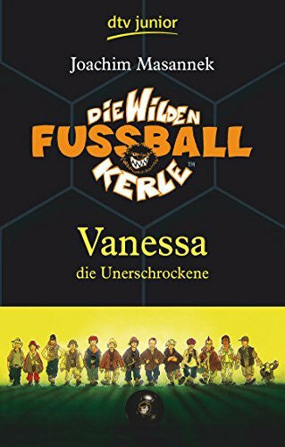 Masannek, Joachim Die Wilden Fußballkerle – Vanessa die Unerschrockene: Vanessa die Unerschrockene (Die Wilden Fußballkerle-Serie, Band 3)