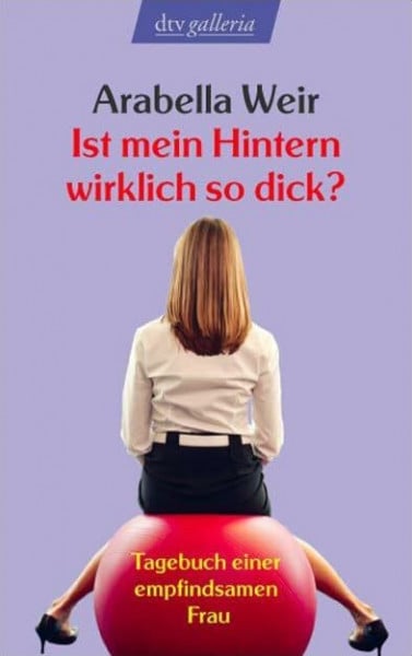 Kundmüller-Bianchini, Susanne Ist mein Hintern wirklich so dick?: Tagebuch einer empfindsamen Frau (dtv Unterhaltung)
