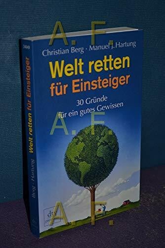 Berg, Christian Welt retten für Einsteiger: 30 Gründe für ein gutes Gewissen