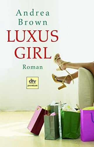 Brown, Andrea Luxus-Girl: Roman (dtv premium)