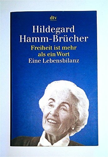 Hamm-Brücher, Hildegard Freiheit ist mehr als ein Wort: Eine Lebensbilanz 1921 - 1996