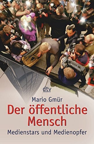 Gmür, Mario Der öffentliche Mensch: Medienstars und Medienopfer