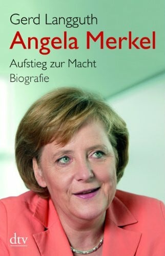Langguth, Gerd Angela Merkel: Aufstieg zur Macht – Biografie