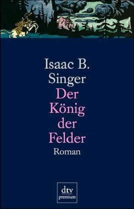 Singer, Isaac Bashevis Der König der Felder: Roman (dtv premium)