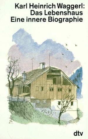 Karl Heinrich Waggerl DAS LEBENSHAUS: Eine innere Biographie (dtv großdruck)