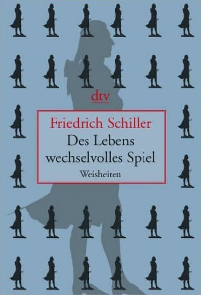 Schiller, Friedrich Des Lebens wechselvolles Spiel: Weisheiten (dtv Literatur)