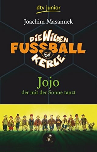 Birck, Jan Die Wilden Fußballkerle Band 11: Jojo der mit der Sonne tanzt (Die Wilden Fußballkerle-Serie, Band 11)