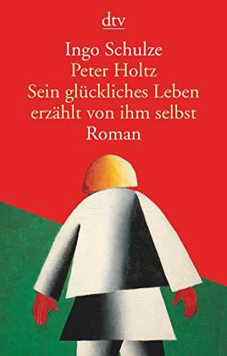Schulze, Ingo Peter Holtz Sein glückliches Leben erzählt von ihm selbst: Roman