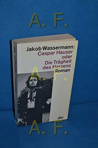 Wassermann, Jakob Caspar Hauser: oder Die Trägheit des Herzens – Roman (dtv Literatur)