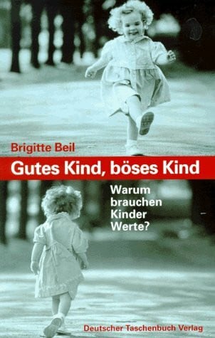 Beil, Brigitte Gutes Kind, böses Kind: Warum brauchen Kinder Werte? (dtv Ratgeber)