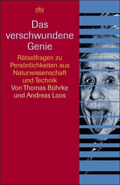 Bührke, Thomas Das verschwundene Genie: Rätselfragen zu Persönlichkeiten aus Naturwissenschaft und Technik