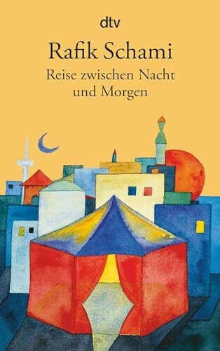 Schami, Rafik Reise zwischen Nacht und Morgen. Roman