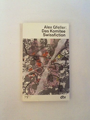 Gfeller, Alex Das Komitee: Swissfiction (dtv Literatur)