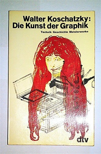 Koschatzky, Walter DIE KUNST DER GRAPHIK: Technik, Geschichte, Meisterwerke (dtv Kultur & Geschichte)