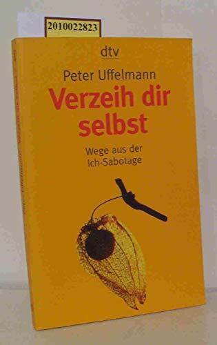 Uffelmann, Peter Verzeih dir selbst: Wege aus der Ich-Sabotage