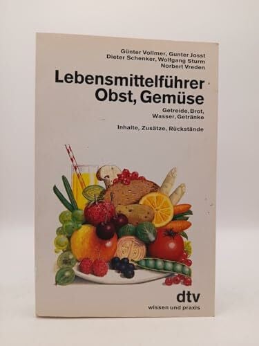 Vollmer, Günter Lebensmittelführer Obst, Gemüse, Getreide, Brot, Wasser, Getränke, Inhalte, Zusätze, Rückstände: Inhalte, Zusätze, Rückstände. Wissen und Praxis (dtv Sachbuch)