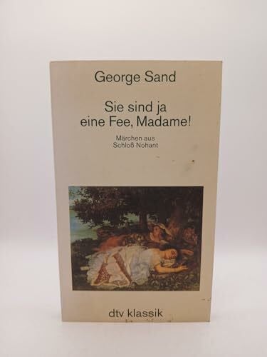 Sand, George SIE SIND JA EINE FEE, MADAME!: Märchen aus Schloß Nohant – Mit Zeichnungen von George Sand (dtv Literatur)