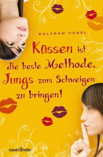 Hänel, Wolfram Küssen ist die beste Methode, Jungs zum Schweigen zu bringen (Sauerländer Jugendbuch)