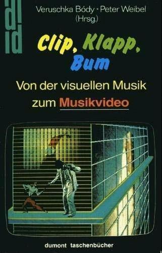 Peter Weibel Clip, Klapp, Bum: Von der visuellen Musik zum Musikvideo. Texte von 15 Video-Künstlern und Kunstkritikern (DUMONT Taschenbücher)