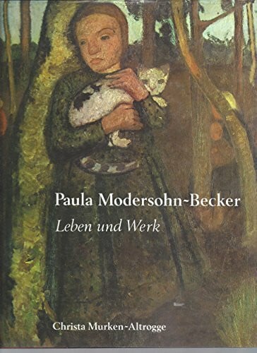 Christa Murken-Altrogge Paula Modersohn-Becker. Leben und Werk