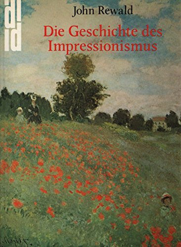 Rewald, John Die Geschichte des Impressionismus: Schicksal und Werk der Maler einer großen Epoche der Kunst