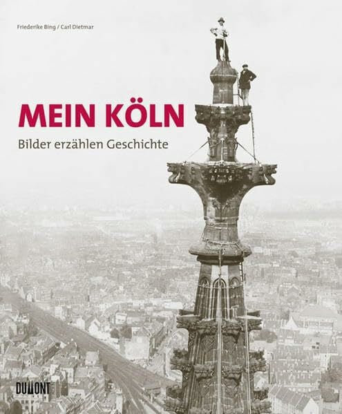 KÖLNER STADT-ANZEIGER Mein Köln. Bilder erzählen Geschichte: Hrsg.: Kölner Stadt-Anzeiger