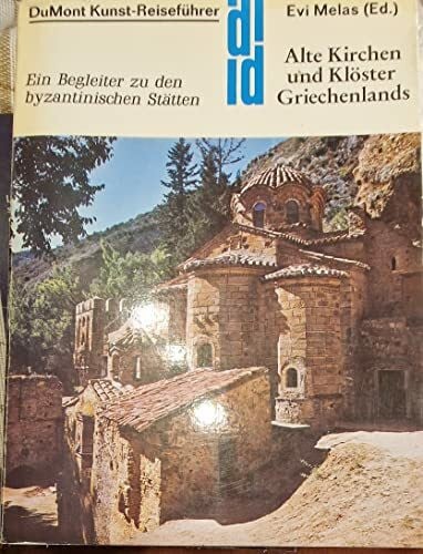 Melas, Evi Alte Kirchen und Klöster Griechenlands: Ein Reiseführer zu den byzantinischen Stätten (DUMONT Kunst-Reiseführer)