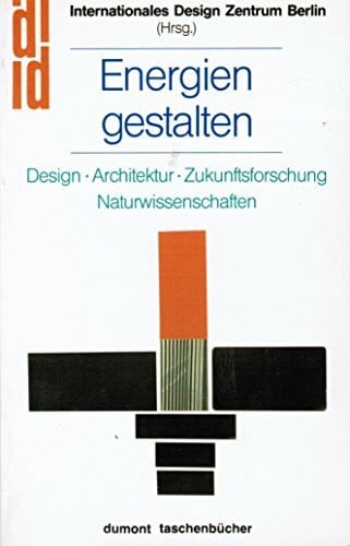 Internationales Design-Zentrum Berlin Energien gestalten. Design Architektur Zukunftsforschung Naturwissenschaften