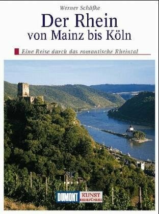 Schäfke, Werner Der Rhein: Von Mainz bis Köln. Eine Reise durch das Rheintal - Geschichte, Kunst und Landschaft (DUMONT Kunst-Reiseführer)