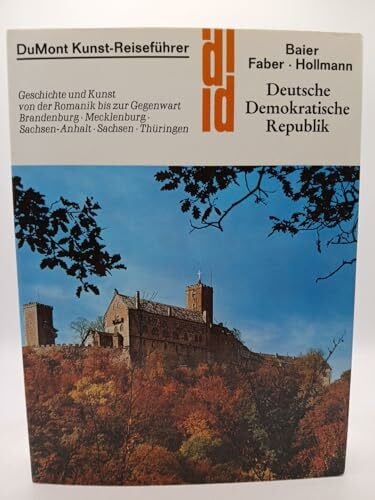 Hollmann, Eckhard Deutsche Demokratische Republik: Geschichte und Kunst von der Romanik bis zur Gegenwart. Brandenburg - Mecklenburg - Sachsen-Anhalt - Sachsen - Thüringen (DUMONT Kunst-Reiseführer)