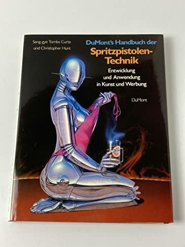 Schlothauer, Hans G DuMont's Handbuch der Spritzpistolen-Technik: Entwicklung und Anwendung in Kunst und Werbung
