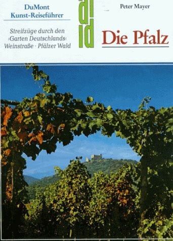Mayer, Peter Die Pfalz: Streifzüge durch den 'Garten Deutschlands'. Weinstrasse - Pfälzer Wald (DUMONT Kunst-Reiseführer)