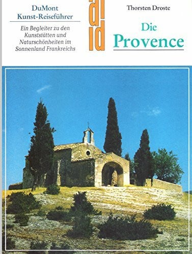 Droste, Thorsten Die Provence. Ein Begleiter zu den Kunststätten und Naturschönheiten im Sonnenland Frankreichs (DuMont-Kunst-Reiseführer)