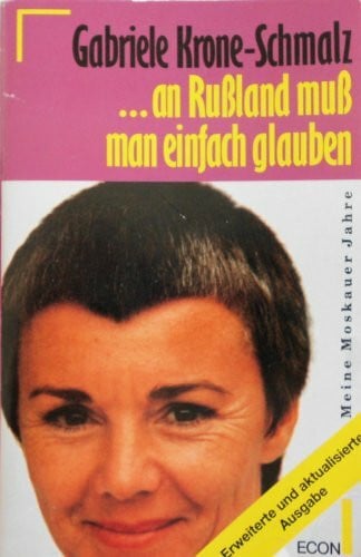 Krone-Schmalz, Gabriele ...an Rußland muß man einfach glauben: Meine Moskauer Jahre