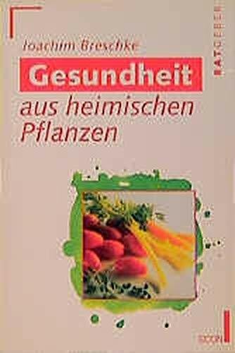 Breschke, Joachim Gesundheit aus heimischen Pflanzen