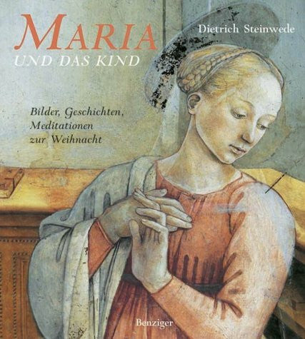 Steinwede, Dietrich Maria und das Kind. Geschichten, Bilder und Meditationen zur Weihnacht