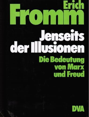 Fromm, Erich Jenseits der Illusionen: Die Bedeutung v. Marx u. Freud