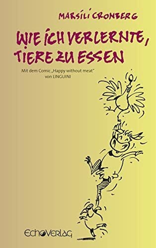 Cronberg, Marsili Wie ich verlernte, Tiere zu essen: Mit dem Comic 'Happy without meat' von LINGUINI