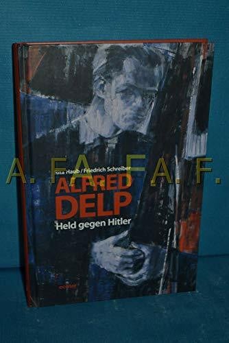 Schreiber, Friedrich Alfred Delp: Held gegen Hitler