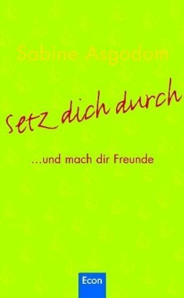 Asgodom, Sabine Setz Dich durch: ... und mach dir Freunde