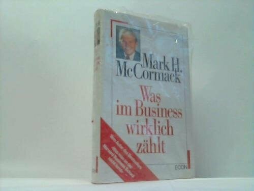 Mark H. McCormack Was im Business wirklich zählt